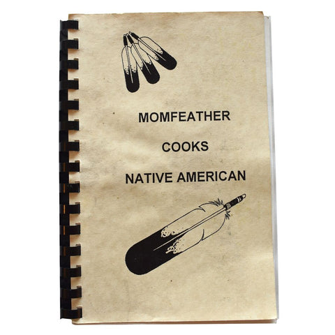 Momfeather Cooks Native American: Native American Cooking in Today's World. Including Recipes from Yesteryear, Stories and More.