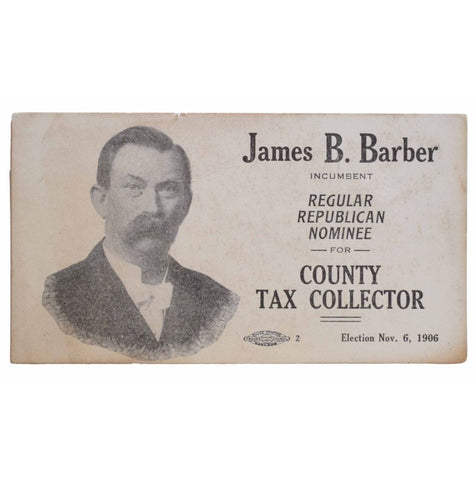 James B. Barber. Incumbent. Regular Republican Nominee for County Tax Collector. Election Nov. 6, 1906.